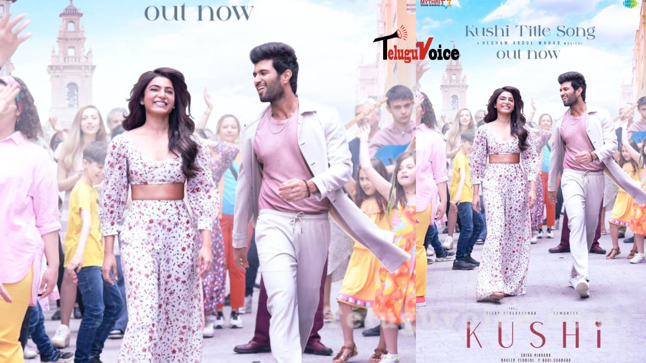 Kushi, the title song by Vijay Deverakonda and Samantha, Revealed teluguvoice