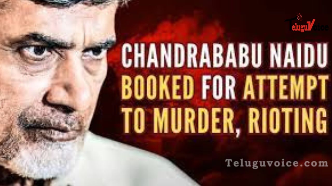 Chandrababu Naidu, 20 TDP Leaders Charged with Attempt to Murder in Annamayya Violence Case teluguvoice