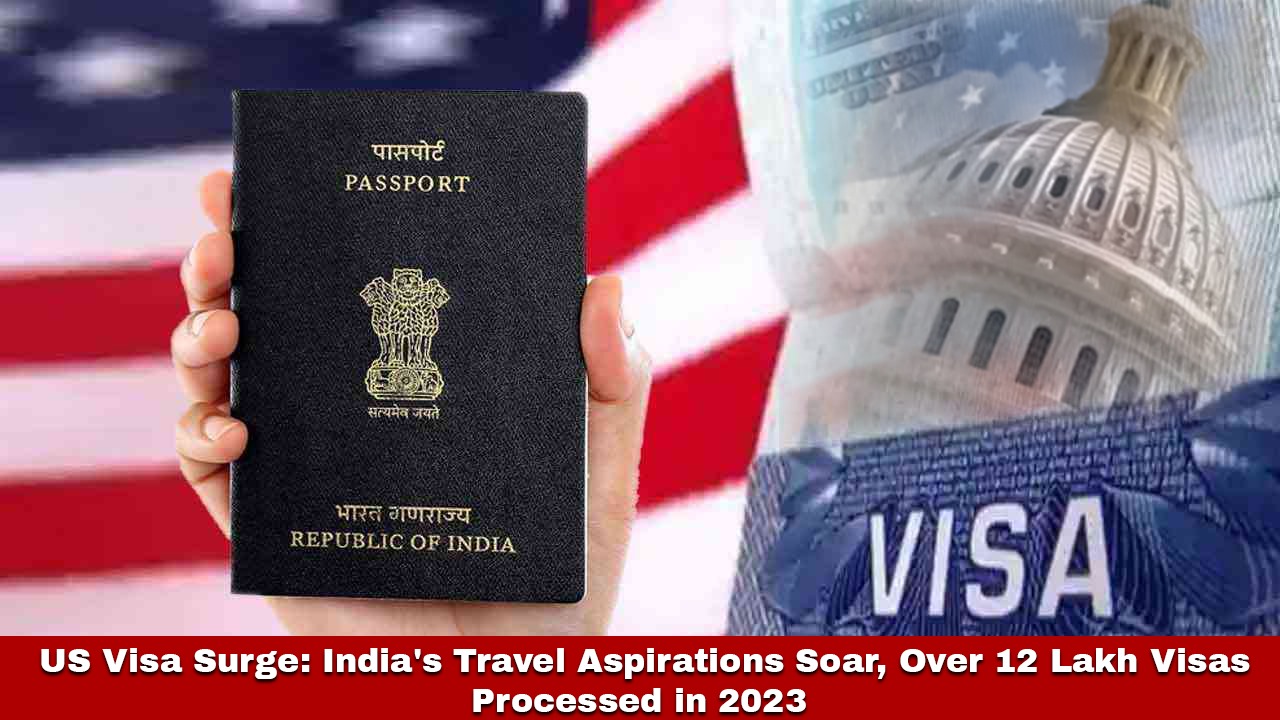 US Visa Surge: India's Travel Aspirations Soar, Over 12 Lakh Visas Processed in 2023! teluguvoice