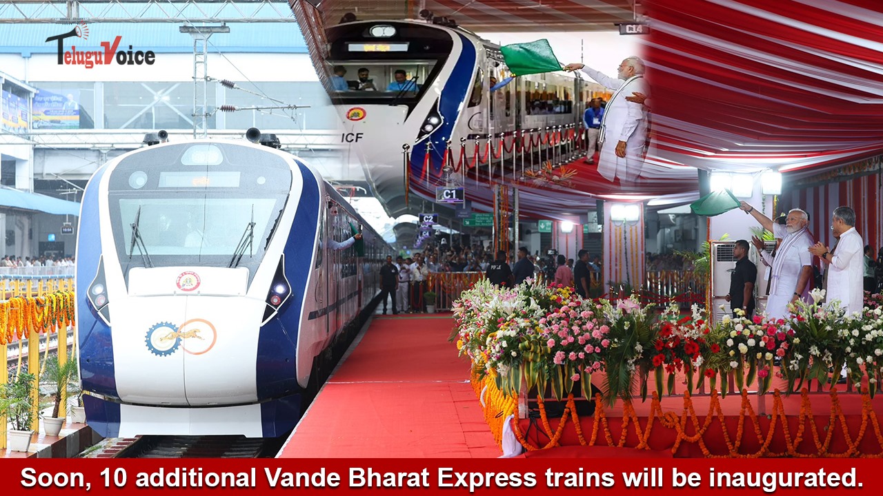 Soon, 10 additional Vande Bharat Express trains will be inaugurated. teluguvoice