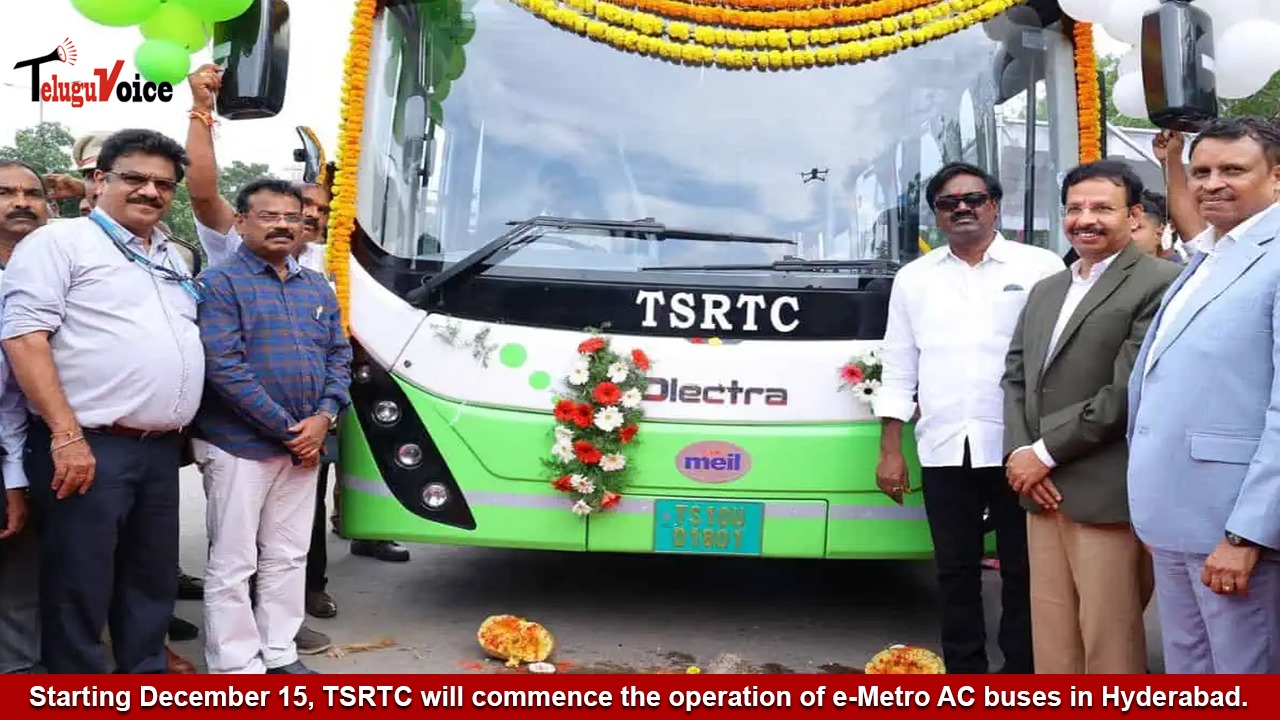 Starting December 15, TSRTC will commence the operation of e-Metro AC buses in Hyderabad. teluguvoice