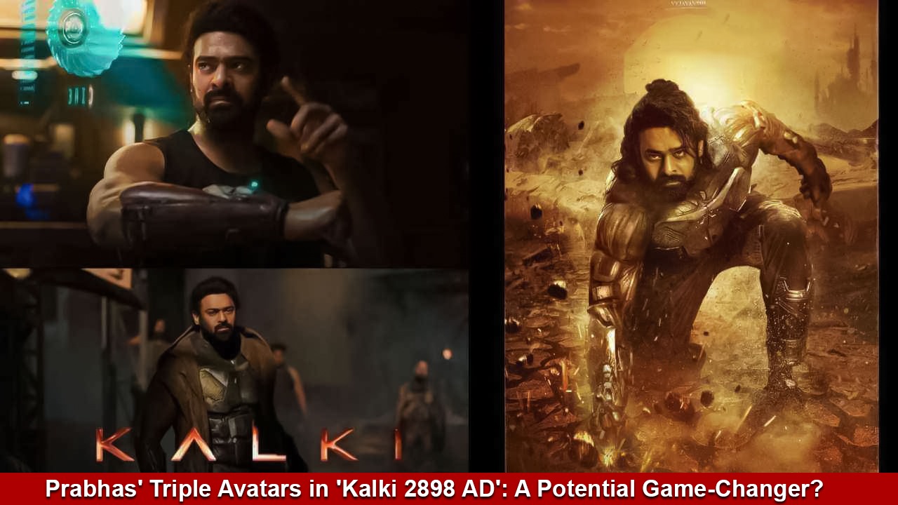 Prabhas' Triple Avatars in 'Kalki 2898 AD': A Potential Game-Changer? teluguvoice