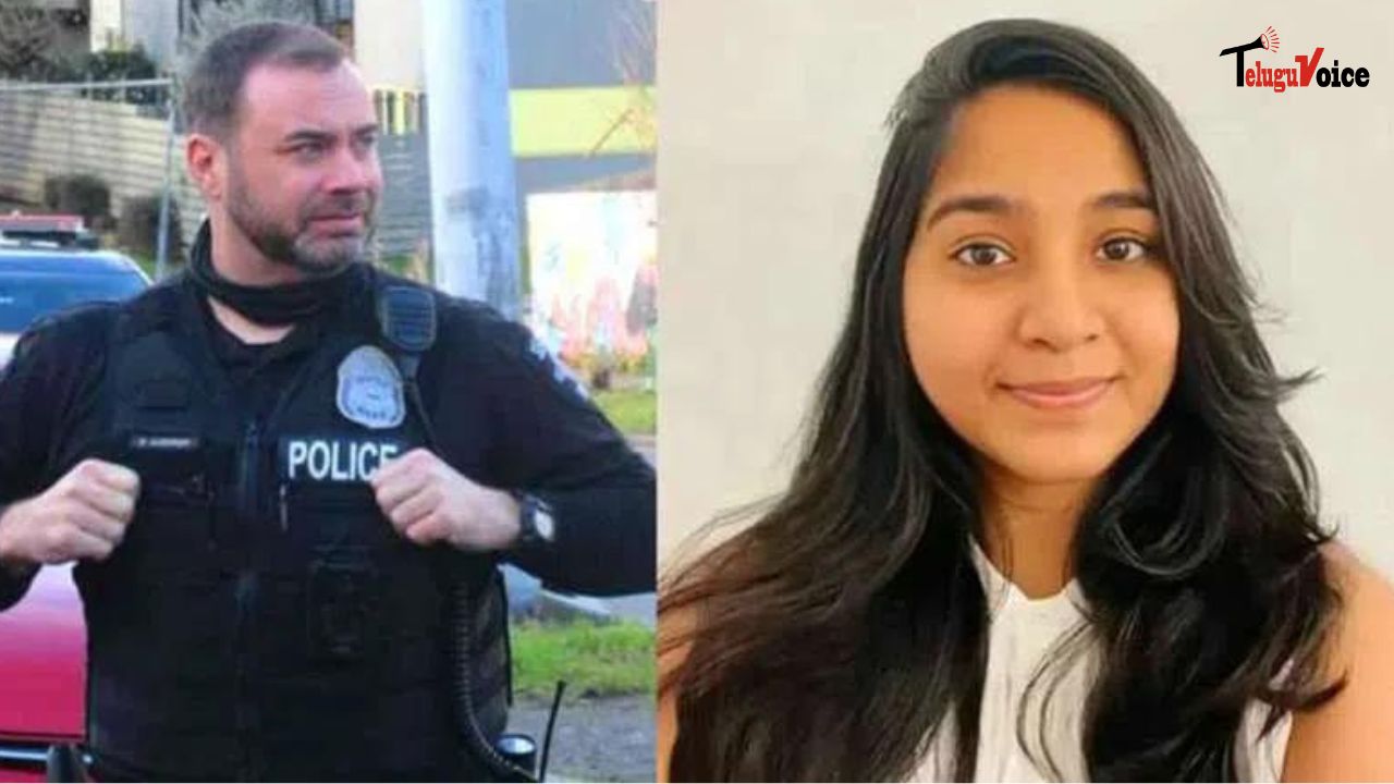 Seattle Police Officer Fired After Insensitive Comments on Jaahnavi Kandula’s Death teluguvoice