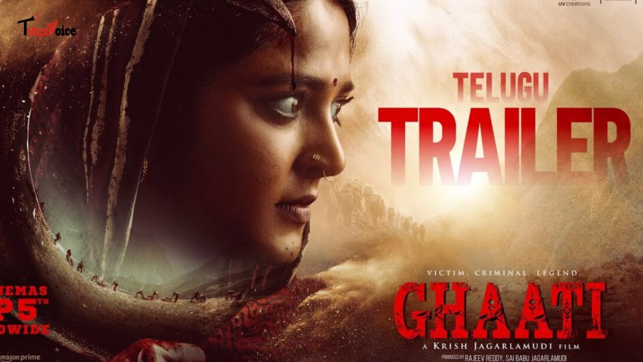 Ghaati Trailer Unveils Anushka Shetty in a Fierce Avatar; Set for September 5 Release teluguvoice